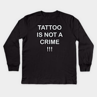 tattoo is not a crime Kids Long Sleeve T-Shirt